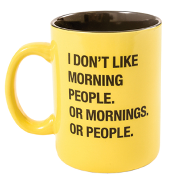 Mug, $14 “This is perfect for my daughter, who is not at all a morning person. She loves people, but she loves nothing in the morning.” Brightside Boutique. 